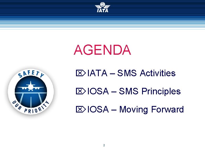 AGENDA IATA – SMS Activities IOSA – SMS Principles IOSA – Moving Forward 2