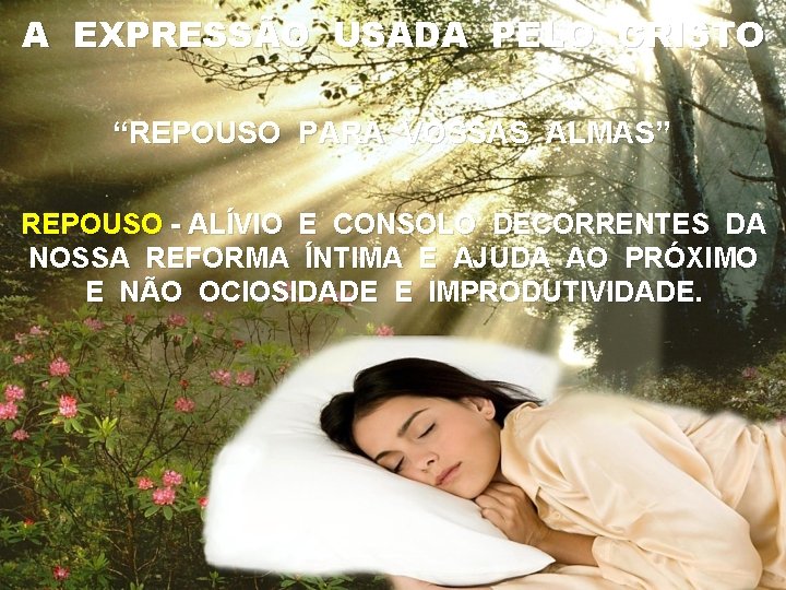 A EXPRESSÃO USADA PELO CRISTO “REPOUSO PARA VOSSAS ALMAS” REPOUSO - ALÍVIO E CONSOLO