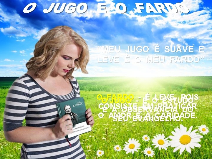 “MEU JUGO É SUAVE E LEVE É O MEU FARDO” OOFARDO POIS JUGO --