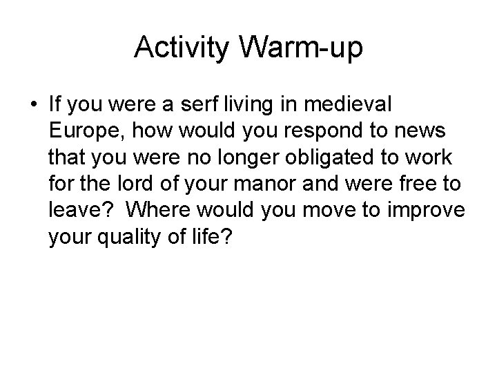 Activity Warm-up • If you were a serf living in medieval Europe, how would