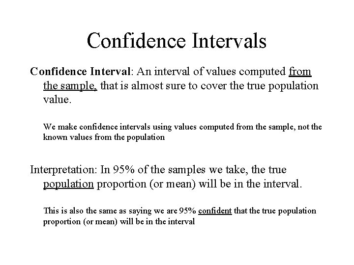 Confidence Intervals Confidence Interval: An interval of values computed from the sample, that is