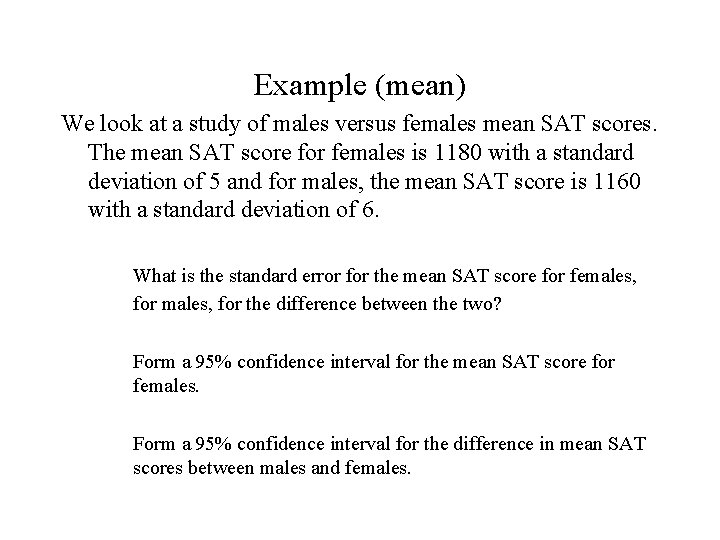 Example (mean) We look at a study of males versus females mean SAT scores.