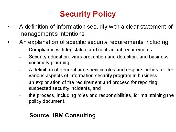 Security Policy • • A definition of information security with a clear statement of