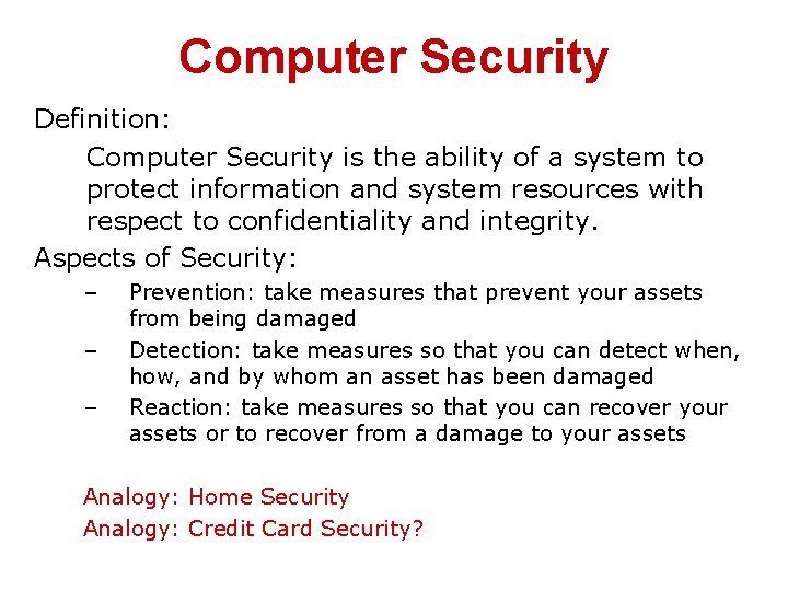 Computer Security Definition: Computer Security is the ability of a system to protect information