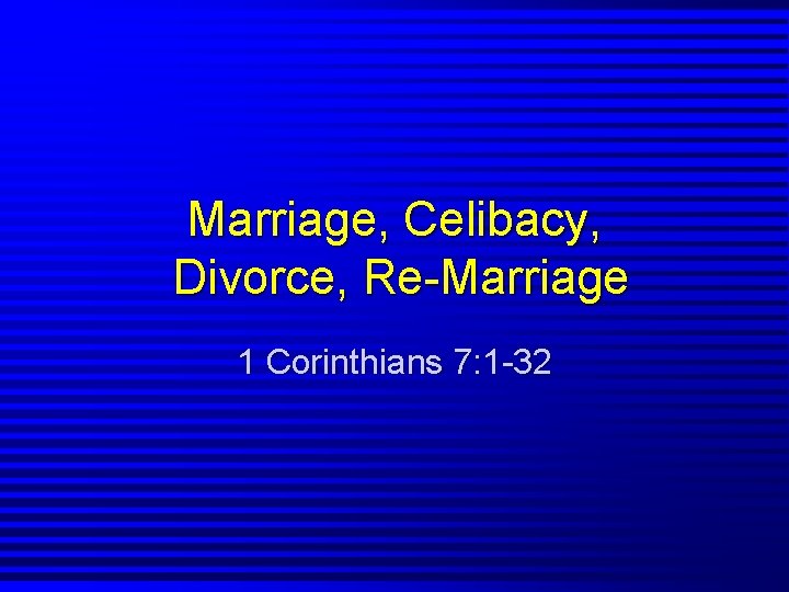 Marriage Celibacy Divorce ReMarriage 1 Corinthians 7 1