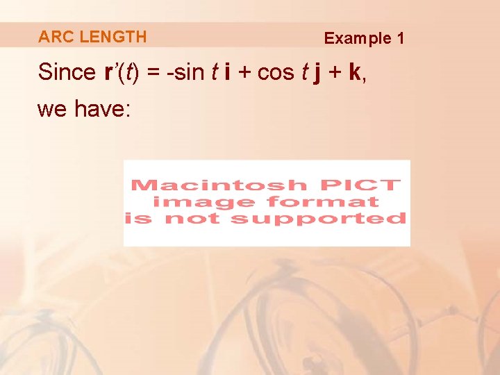 ARC LENGTH Example 1 Since r’(t) = -sin t i + cos t j