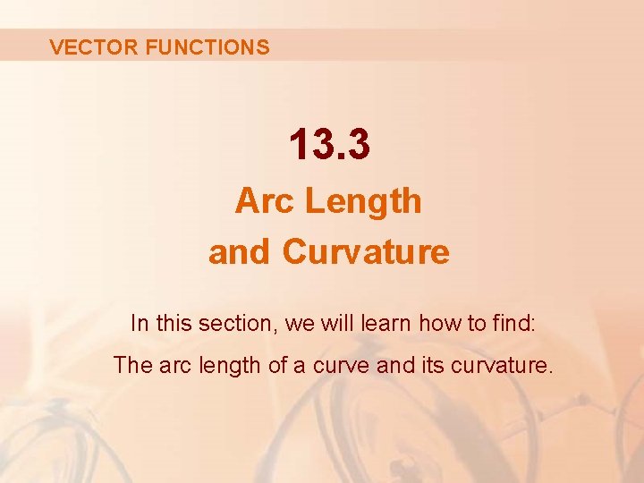 VECTOR FUNCTIONS 13. 3 Arc Length and Curvature In this section, we will learn