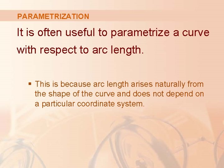 PARAMETRIZATION It is often useful to parametrize a curve with respect to arc length.