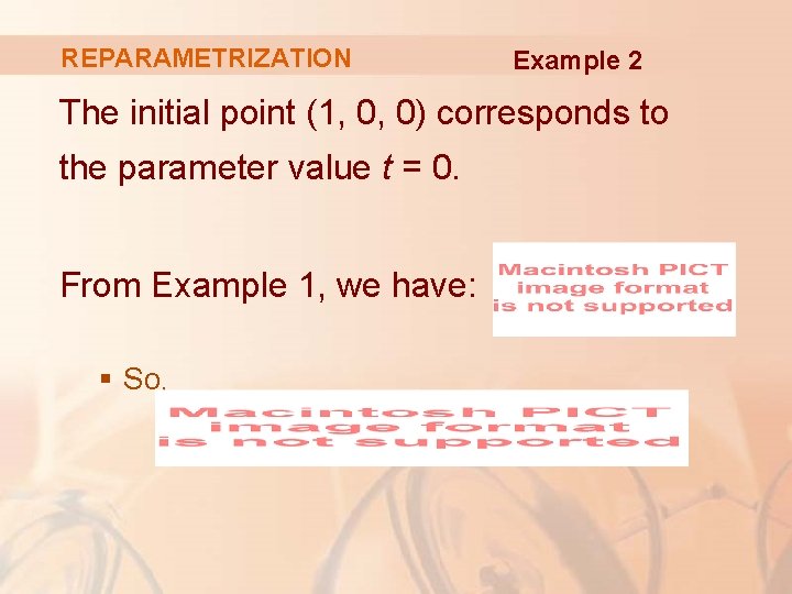 REPARAMETRIZATION Example 2 The initial point (1, 0, 0) corresponds to the parameter value