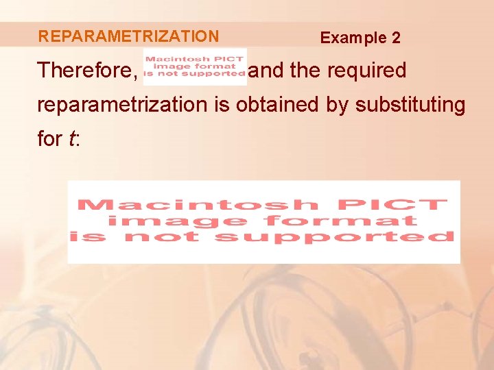 REPARAMETRIZATION Therefore, Example 2 and the required reparametrization is obtained by substituting for t: