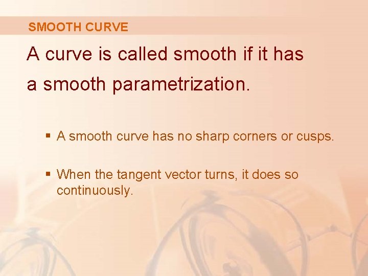 SMOOTH CURVE A curve is called smooth if it has a smooth parametrization. §