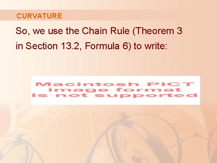 CURVATURE So, we use the Chain Rule (Theorem 3 in Section 13. 2, Formula