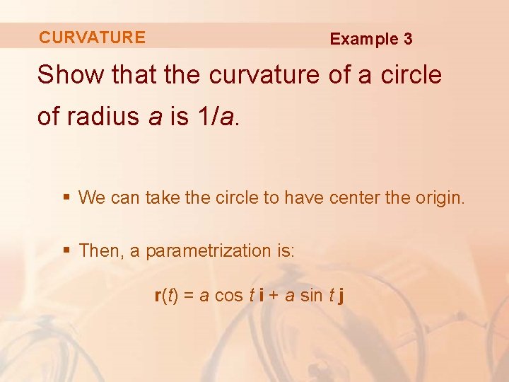 CURVATURE Example 3 Show that the curvature of a circle of radius a is