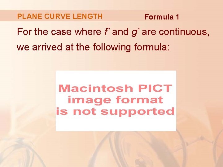 PLANE CURVE LENGTH Formula 1 For the case where f’ and g’ are continuous,