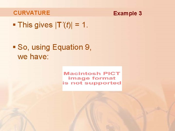 CURVATURE § This gives |T’(t)| = 1. § So, using Equation 9, we have: