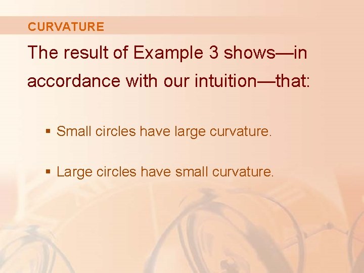 CURVATURE The result of Example 3 shows—in accordance with our intuition—that: § Small circles