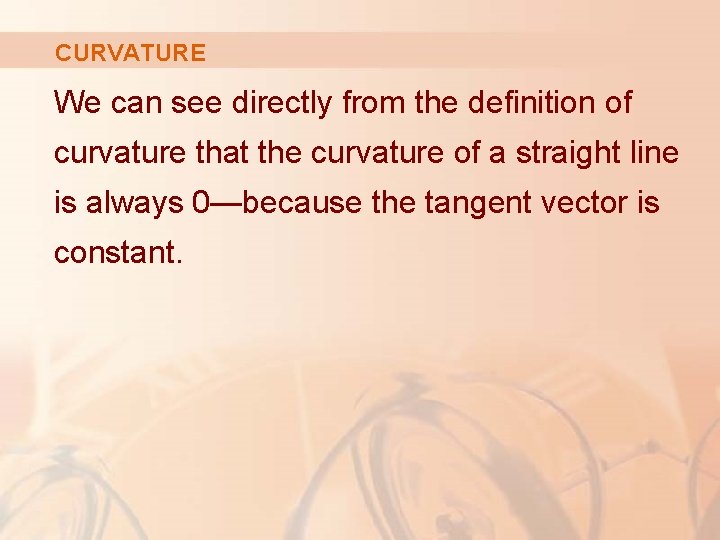 CURVATURE We can see directly from the definition of curvature that the curvature of