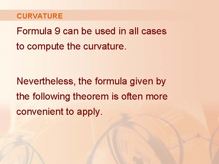 CURVATURE Formula 9 can be used in all cases to compute the curvature. Nevertheless,