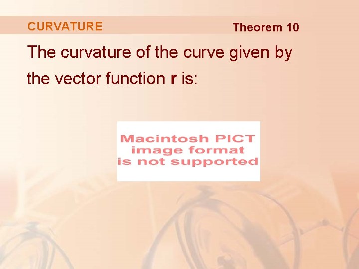 CURVATURE Theorem 10 The curvature of the curve given by the vector function r