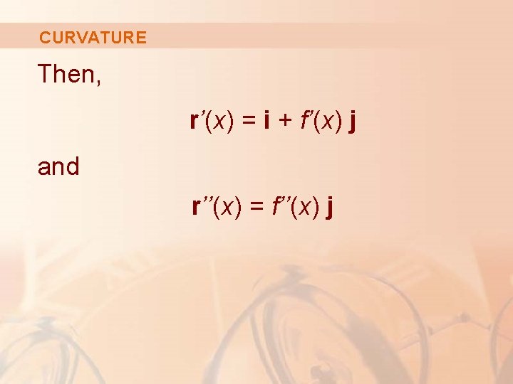 CURVATURE Then, r’(x) = i + f’(x) j and r’’(x) = f’’(x) j 