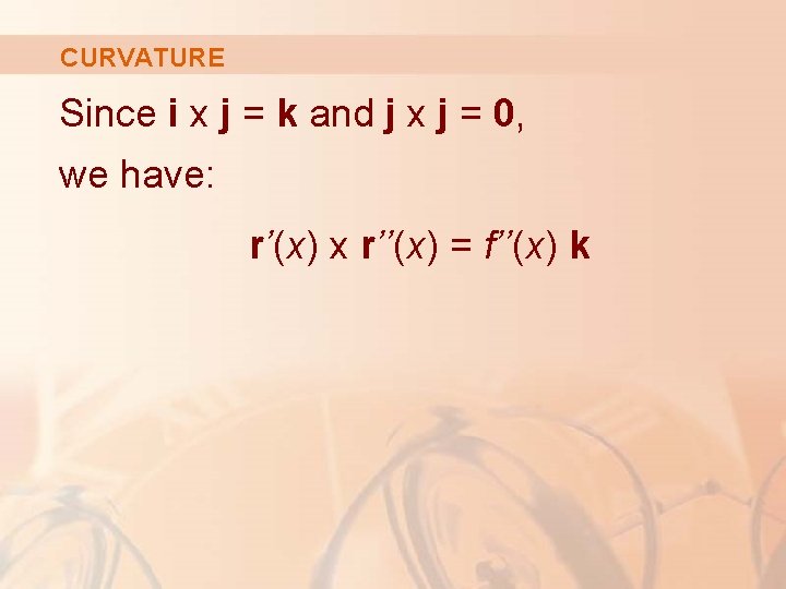 CURVATURE Since i x j = k and j x j = 0, we