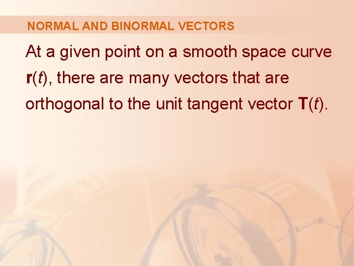 NORMAL AND BINORMAL VECTORS At a given point on a smooth space curve r(t),