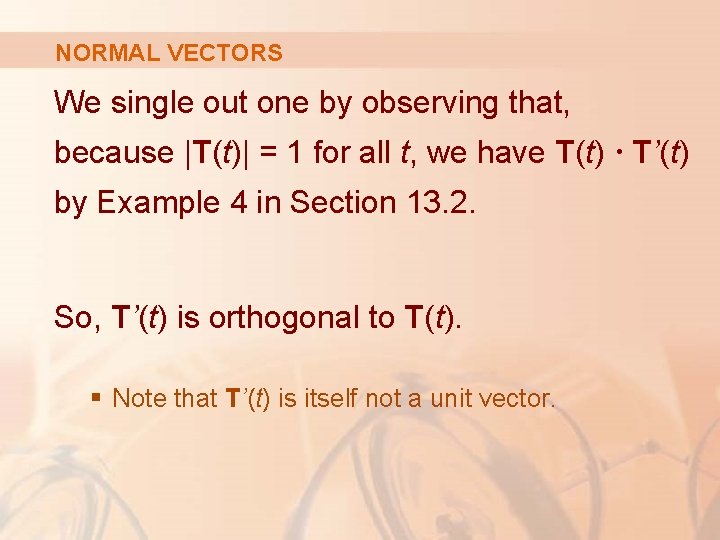 NORMAL VECTORS We single out one by observing that, because |T(t)| = 1 for