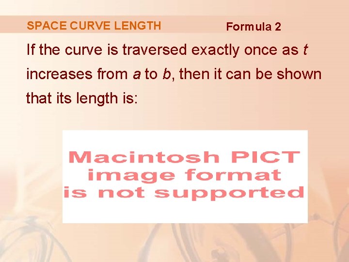 SPACE CURVE LENGTH Formula 2 If the curve is traversed exactly once as t