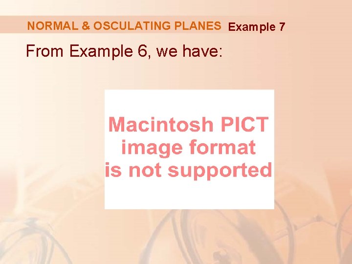 NORMAL & OSCULATING PLANES Example 7 From Example 6, we have: 