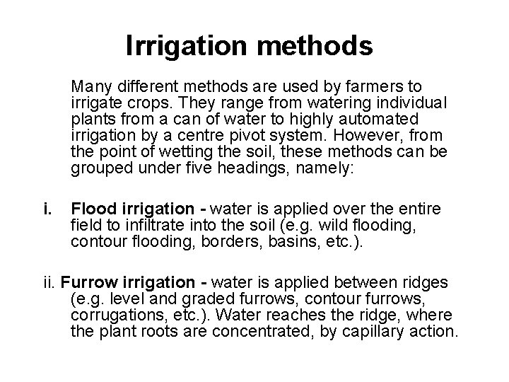 Irrigation methods Many different methods are used by farmers to irrigate crops. They range