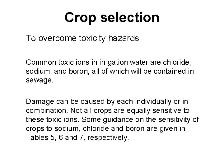 Crop selection To overcome toxicity hazards Common toxic ions in irrigation water are chloride,