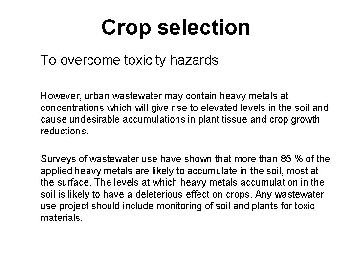 Crop selection To overcome toxicity hazards However, urban wastewater may contain heavy metals at