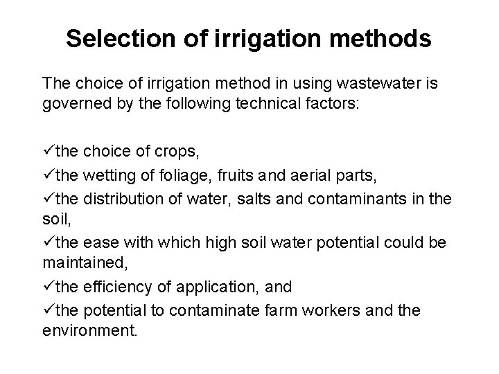 Selection of irrigation methods The choice of irrigation method in using wastewater is governed