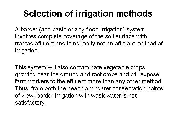 Selection of irrigation methods A border (and basin or any flood irrigation) system involves