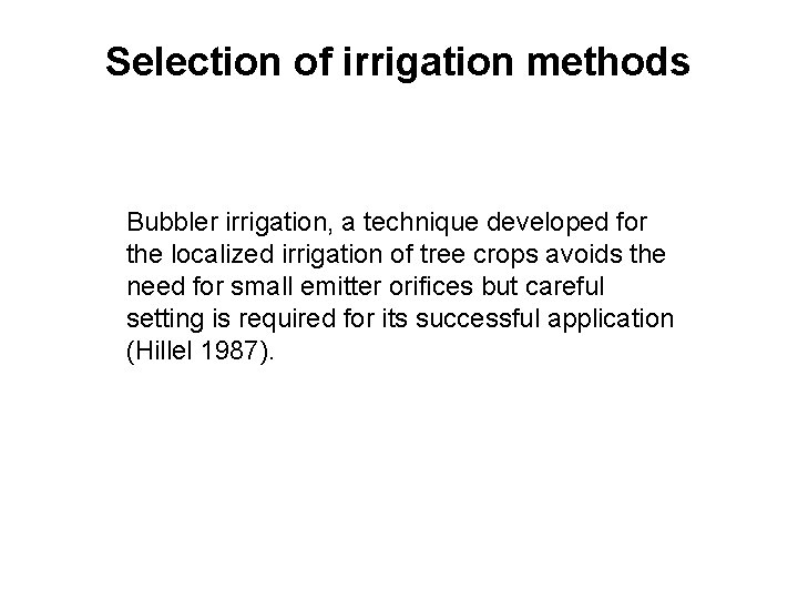 Selection of irrigation methods Bubbler irrigation, a technique developed for the localized irrigation of