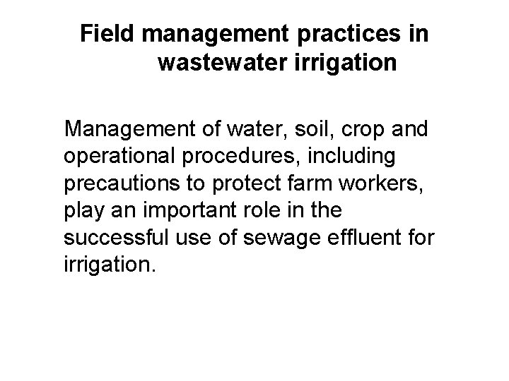 Field management practices in wastewater irrigation Management of water, soil, crop and operational procedures,