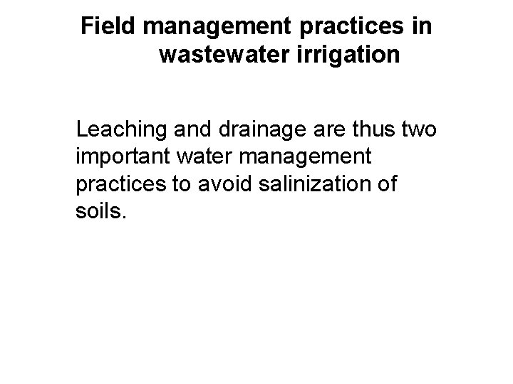 Field management practices in wastewater irrigation Leaching and drainage are thus two important water