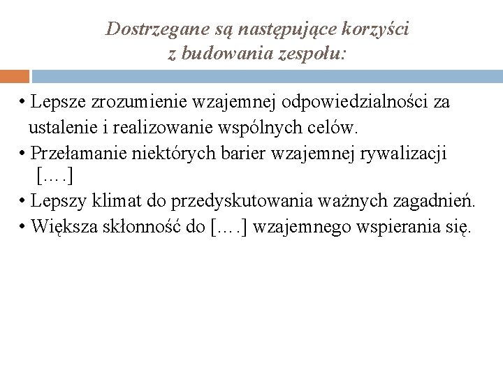 Dostrzegane są następujące korzyści z budowania zespołu: • Lepsze zrozumienie wzajemnej odpowiedzialności za ustalenie