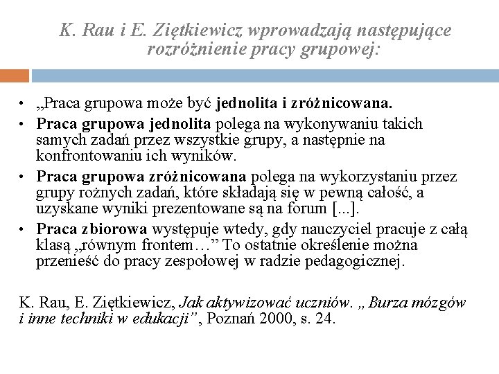 K. Rau i E. Ziętkiewicz wprowadzają następujące rozróżnienie pracy grupowej: • „Praca grupowa może