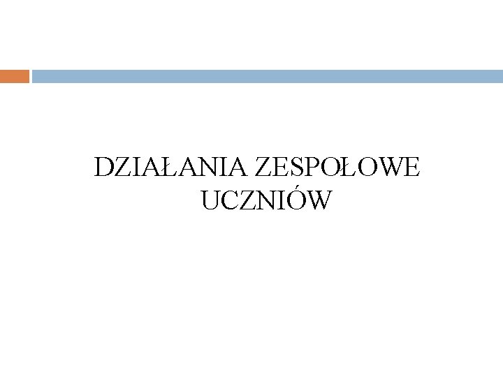 DZIAŁANIA ZESPOŁOWE UCZNIÓW 