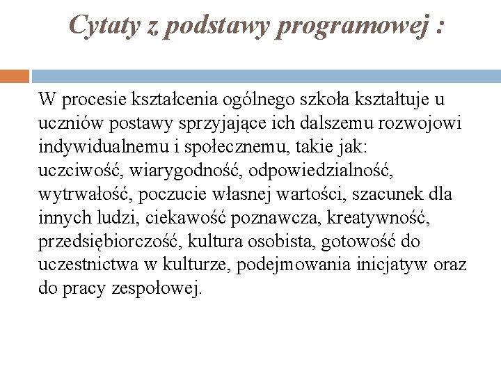 Cytaty z podstawy programowej : W procesie kształcenia ogólnego szkoła kształtuje u uczniów postawy