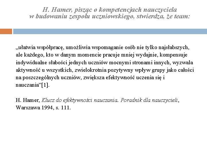 H. Hamer, pisząc o kompetencjach nauczyciela w budowaniu zespołu uczniowskiego, stwierdza, że team: „ułatwia