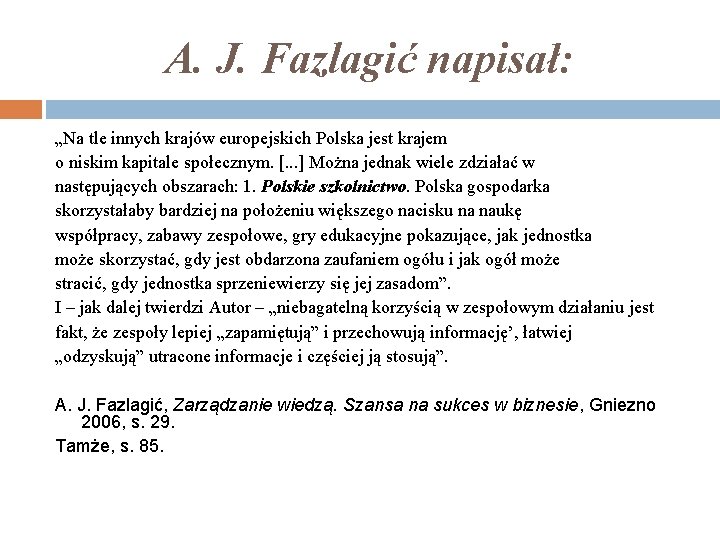 A. J. Fazlagić napisał: „Na tle innych krajów europejskich Polska jest krajem o niskim