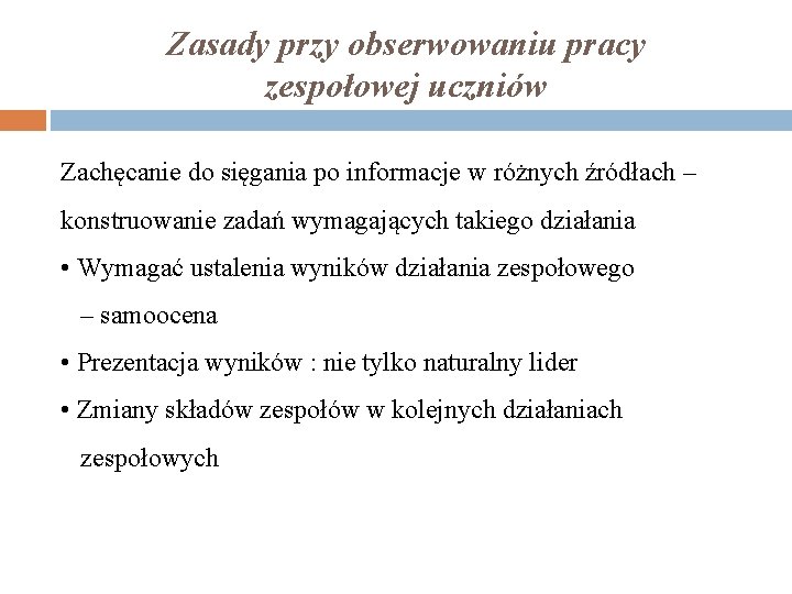 Zasady przy obserwowaniu pracy zespołowej uczniów Zachęcanie do sięgania po informacje w różnych źródłach