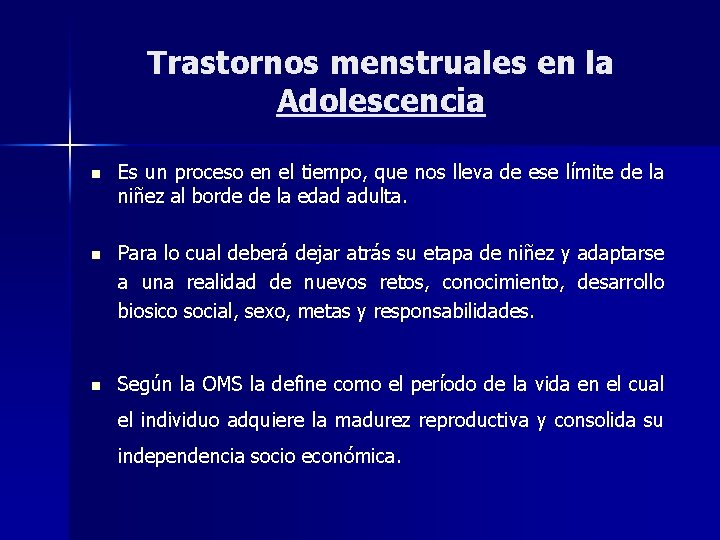 Trastornos menstruales en la Adolescencia n Es un proceso en el tiempo, que nos