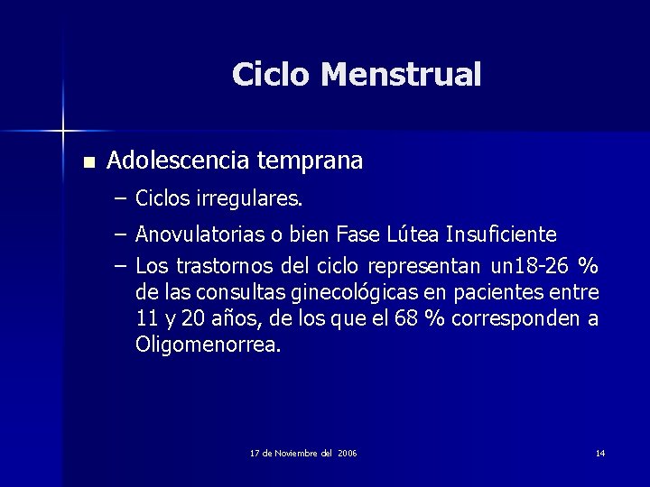 Ciclo Menstrual n Adolescencia temprana – Ciclos irregulares. – – Anovulatorias o bien Fase