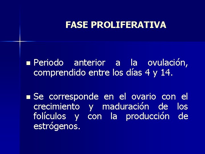 FASE PROLIFERATIVA n Periodo anterior a la ovulación, comprendido entre los días 4 y