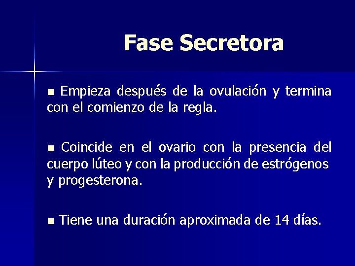 Fase Secretora Empieza después de la ovulación y termina con el comienzo de la