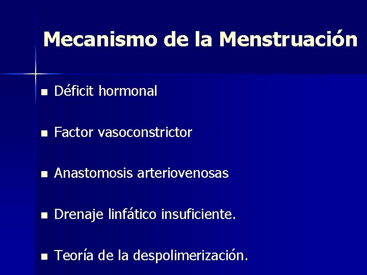 Mecanismo de la Menstruación n Déficit hormonal n Factor vasoconstrictor n Anastomosis arteriovenosas n