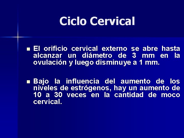 Ciclo Cervical n El orificio cervical externo se abre hasta alcanzar un diámetro de